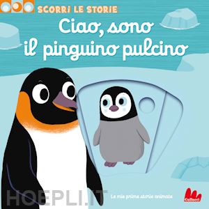 choux nathalie - ciao, sono il pinguino pulcino. scorri le storie. ediz. a colori