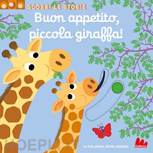 choux nathalie - buon appetito, piccola giraffa! scorri le storie. ediz. a colori