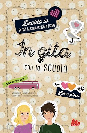 bullen sonja - in gita con la scuola. decido io. libro gioco. nuova ediz.