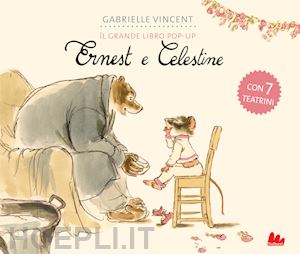 vincent gabrielle - ernest e celestine. il grande libro pop-up. ediz. a colori