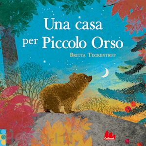 teckentrup britta - una casa per piccolo orso. ediz. a colori