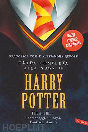 cosi francesca; repossi alessandra - guida completa alla saga di harry potter. i libri, i film, i personaggi, i luogh