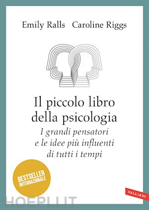 ralls emily; riggs caroline - piccolo libro della psicologia. i grandi pensatori e le idee piu' influenti di t