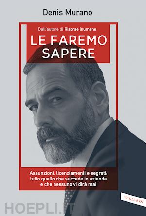 murano denis - le faremo sapere. assunzioni, licenziamenti e segreti: tutto quello che succede