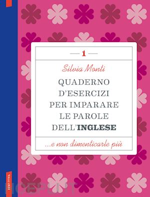 monti silvia - quaderno d'esercizi per imparare le parole dell'inglese. vol. 1