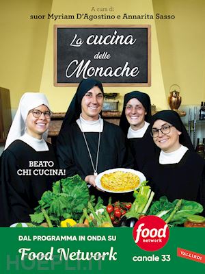 d'agostino m. (curatore); sasso a. (curatore) - la cucina delle monache. beato chi cucina!