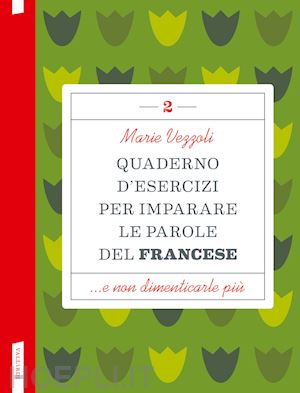 vezzoli marie - quaderno d'esercizi per imparare le parole del francese. vol. 2