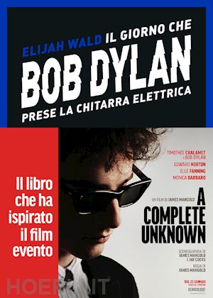 wald elijah - giorno che bob dylan prese la chitarra elettrica