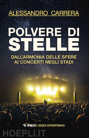 carrera alessandro - polvere di stelle. dall'armonia delle sfere ai concerti negli stadi