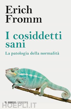 fromm erich - i cosiddetti sani. la patologia della normalita'