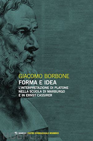 borbone giacomo - forma e idea. l'interpretazione di platone nella scuola di marburgo e in ernst cassirer