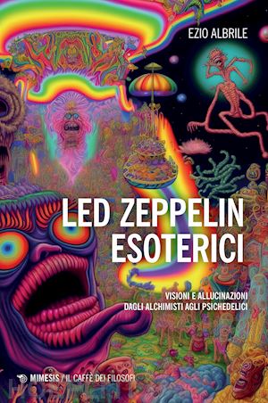 albrile ezio - led zeppelin esoterici. visioni e allucinazioni dagli alchimisti agli psichedeli