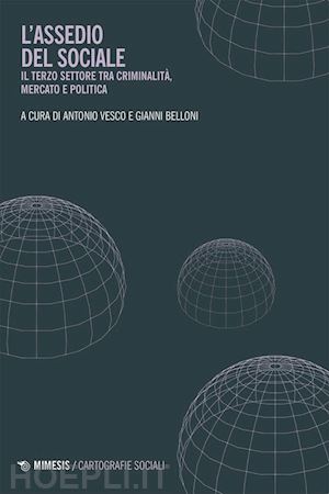 vesco a.(curatore); belloni g.(curatore) - l'assedio del sociale. il terzo settore tra criminalità, mercato e politica