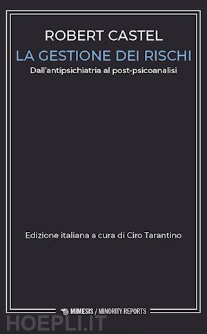 castel robert; tarantino c. (curatore) - la gestione dei rischi. dall'antipsichiatria al post-psicoanalisi