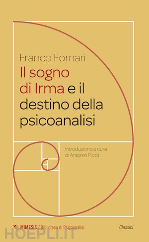 fornari franco; piotti a. (curatore) - il sogno di irma e il destino della psicoanalisi