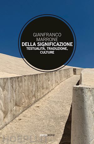 marrone gianfranco - della significazione. testualità, traduzione, culture