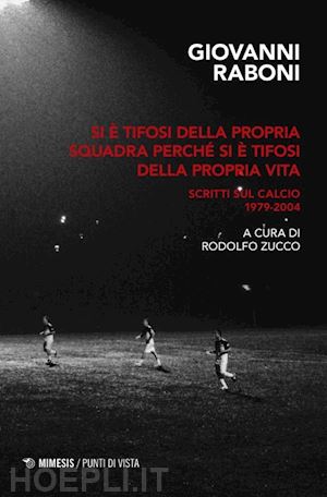 raboni giovanni; zucco r. (curatore) - si e' tifosi della propria squadra perche' si e' tifosi della propria vita