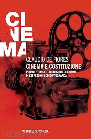 de fiores claudio - cinema e costituzione. profili storici e giuridici della liberta' di espressione