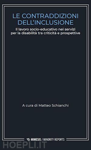 schianchi m. (curatore) - contraddizioni dell'inclusione. il lavoro socio-educativo nei servizi per la