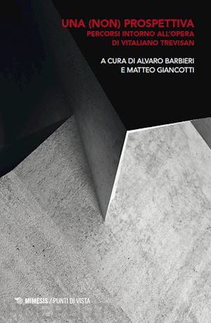 barbieri a. (curatore); giancotti m. (curatore) - una (non) prospettiva. percorsi intorno all'opera di vitaliano trevisan