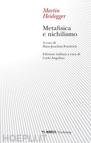 heidegger martin; friedrich h. (curatore); angelino c. (curatore) - metafisica e nichilismo