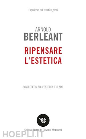 berleant arnold - ripensare l'estetica. saggi eretici sull'estetica e le arti