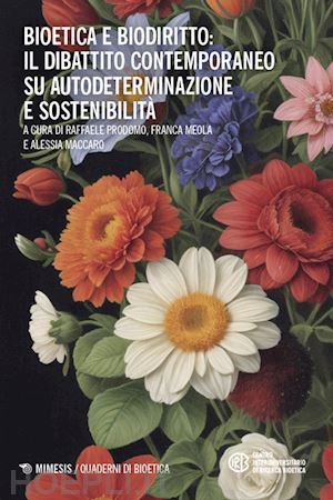 prodomo r. (curatore); meola f. (curatore); maccaro a. (curatore) - bioetica e biodiritto: il dibattito contemporaneo su autodeterminazione e sosten