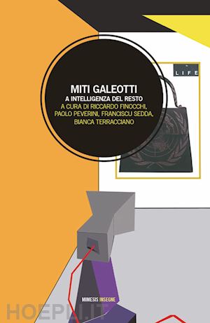 finocchi r.(curatore); peverini p.(curatore); sedda f.(curatore) - miti galeotti. a intelligenza del resto