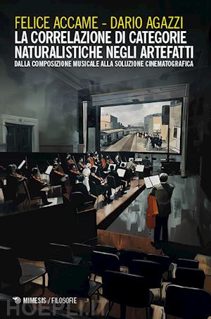 accame felice; agazzi dario - la correlazione di categorie naturalistiche negli artefatti. dalla composizione musicale alla soluzione cinematografica