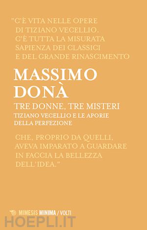 dona' massimo - tre donne, tre misteri. tiziano vecellio e le aporie della perfezione