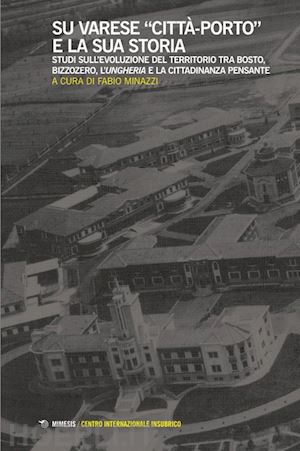 minazzi f. (curatore) - su varese «citta-porto» e la sua storia. studi sull'evoluzione del territorio tr