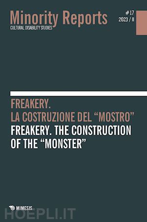 bocci f.(curatore); valtellina e.(curatore) - minority reports (2023). ediz. bilingue. vol. 17/2: freakery. la costruzione del «mostro»-freakery. the construction of the «monster»