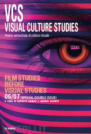 sainati a.(curatore); rabbito a.(curatore) - visual culture studies. rivista semestrale di cultura visuale (2024). vol. 6-7