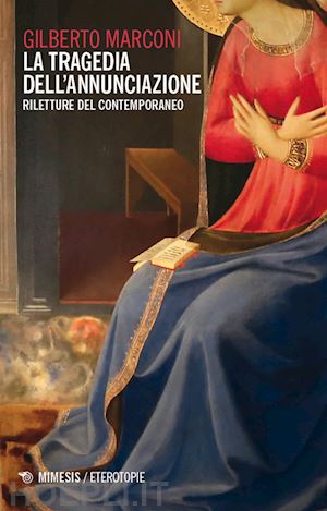 marconi gilberto - la tragedia dell'annunciazione. riletture del contemporaneo