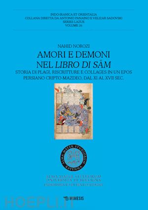 norozi nahid - amori e demoni nel libro di sam. storia di plagi, riscritture e collages in un epos persiano cripto-mazdeo, dal xi al xvii sec.