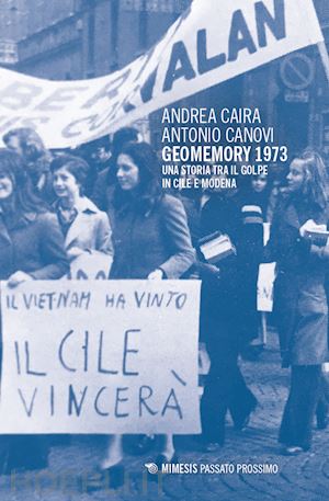 caira andrea; canovi antonio - geomemory 1973. una storia tra il golpe in cile e modena