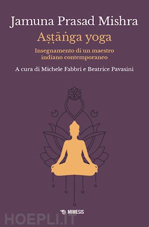 mishra jamuna prasad; fabbri m. (curatore); pavasini b. (curatore) - astanga yoga