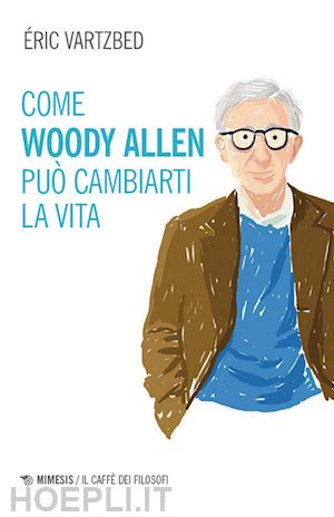 vartzbed eric - come woody allen puo' cambiarti la vita