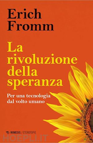 fromm erich - la rivoluzione della speranza. per una tecnologia dal volto umano