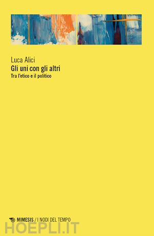 alici luca - gli uni con gli altri. tra l'etico e il politico