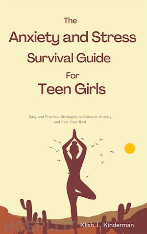 klish t. kinderman - the anxiety and stress survival guide for teen girls