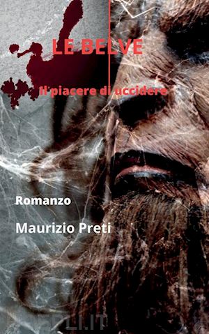 preti maurizio - le belve. il piacere di uccidere