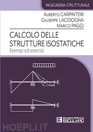 alberto carpinteri; giuseppe lacidogna; marco paggi - calcolo delle strutture isostatiche. esempi ed esercizi