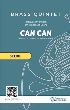 jacques offenbach; brass series glissato - brass quintet can can (score)