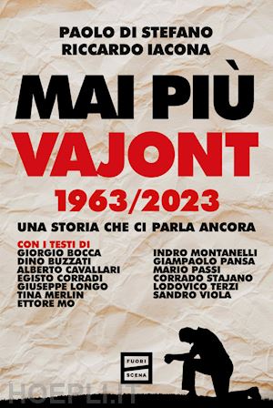 di stefano paolo; iacona riccardo - mai piu' vajont 1963/2023