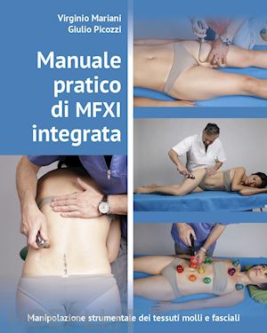 mariani virginio; picozzi giulio - manuale pratico di mfxi integrata. manipolazione strumentale dei tessuti molli e fasciali