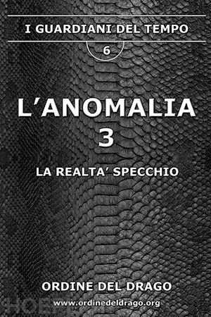 ordine del drago(curatore) - la realtà specchio. l'anomalia. vol. 3