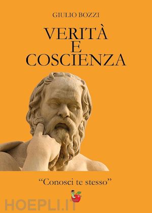 bozzi giulio - verità e coscienza. «conosci te stesso»