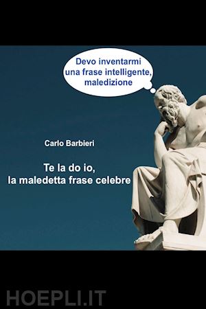 barbieri carlo - te la do io, la maledetta frase celebre