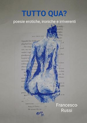 russi francesco - tutto qua? poesie erotiche, ironiche e irriverenti